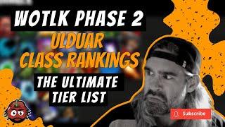 The ULTIMATE WOTLK Phase 2 Ulduar Class Ranking Tier List - ALL CLASSES COVERED!