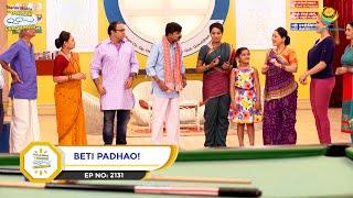 Ep 2131 - Beti Padhao! | Taarak Mehta Ka Ooltah Chashmah | Full Episode | तारक मेहता