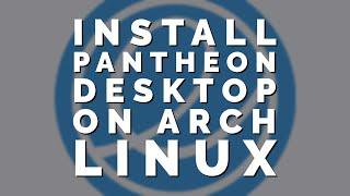 How to Install Pantheon Desktop Environment (From Elementary OS) on Arch Linux