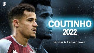 Philippe Coutinho 2022 - Amazing Skills, Passes, Assists & Goals