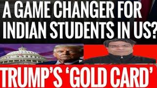 Is TRUMP' GOLD CARD going to SECURE US Indian Students