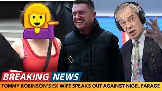 BREAKING NEWS: TOMMY ROBINSON'S EX WIFE SPEAKS OUT AGAINST NIGEL FARAGE'S COMMENTS ABOUT TOMMY