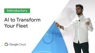 Using AI to Transform Your Fleet Operations (Cloud Next '19)