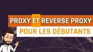 Proxy et Reverse Proxy pour les débutants