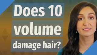 Does 10 volume damage hair?