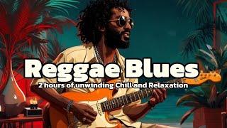 Reggae Blues: 2-Hour of Unwinding chill and Relaxation