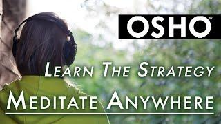 OSHO: Learn the Strategy to Meditate Anywhere!