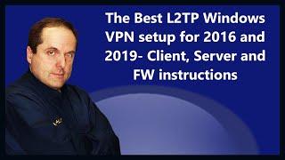 The Best L2TP Windows VPN setup for 2016 and 2019- Client, Server and FW instructions