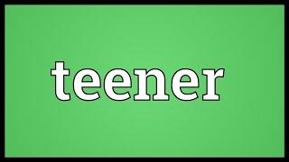 Teener Meaning