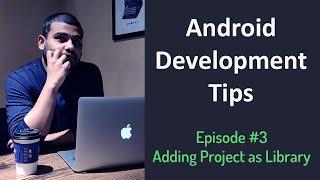 Android Development Tips - Ep #3 - Adding Project as Library