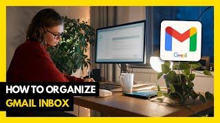 How to Organize Gmail Inbox (2024)