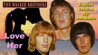 Love Her  (The Walker Brothers) English Version By: J.M.Baule