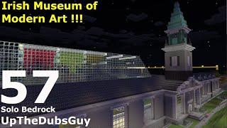 IRISH MUSEUM OF MODERN ART! - UpTheDubsGuy - Solo Bedrock - Episode 57