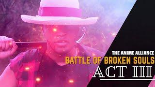 THE ANIME ALLIANCE: BATTLE OF BROKEN SOULS Act III | Live Action Anime