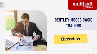 Bentley MOSES Basic Training | Overview |Multisoft Systems