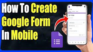 How To Create Google Form In Mobile - Full Guide