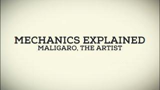 Mechanics Explained - Maligaro, the Artist