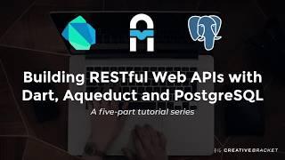 How to build your own RESTful Web APIs with Dart, Aqueduct and PostgreSQL (Part 1)