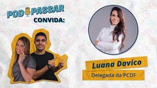 Luana Davico (Delegada de Polícia do Distrito Federal) - PodPassar Podcast #10