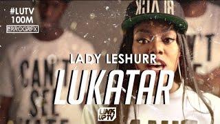 Lady Leshurr - #LUKATAR (Official Video) | @LadyLeshurr #LUTV100MILL