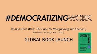 "Democratize Work. The Case for Reorganizing the Economy" - Global Book Launch