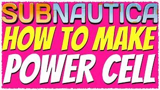 Subnautica | HOW TO MAKE A POWER CELL TUTORIAL 2019