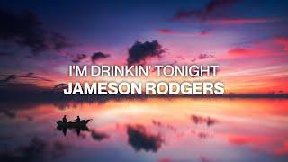 Jameson Rodgers - I'm Drinkin' Tonight (Lyric Video)