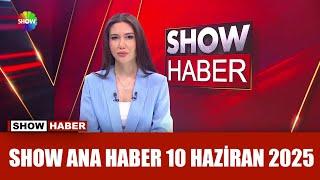 Show Ana Haber 10 Haziran 2025