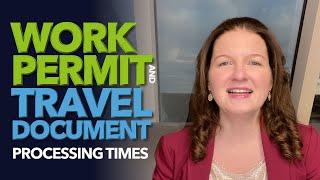 Work Permit and Travel Document - Processing Times