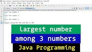 Java Example Program to find the Largest among 3 Numbers Entered by the user