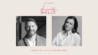 Living Well | Series 01 | Wayne Goss x Dr Sam Bunting