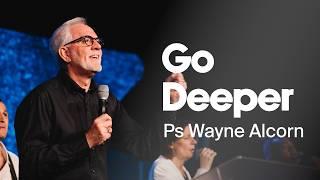 Go Deeper | Ps Wayne Alcorn