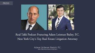 Real Takk Podcast Featuring Adam Leitman Bailey, P C  NYC's top Real Estate Litigation Attorney