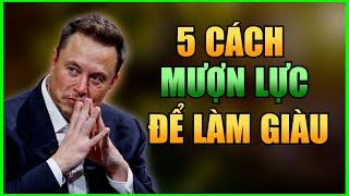 5 Cách Mượn Lực Để Làm Giàu - Người Nghèo Phải Biết Để Trở Nên Giàu Có