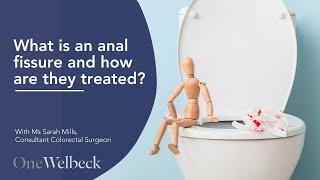 What is an anal fissure and how are they treated? | Ms Sarah Mills | OneWelbeck