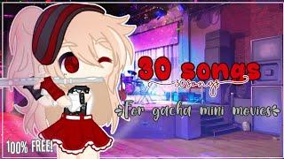 30 songs to use on gacha mini movies(% free) *old*