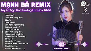 Mạnh Bà, À Thì, Để Anh Lương Thiện Remix - Linh Hương Luz  Tuyển Tập "Linh Hương Luz" Hay Nhất 2025