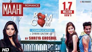 Maahi Full Video Song Shreya Ghoshal | Romance Complicated (2016) | Red Ribbon