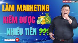 MARKETING GIỎI KIẾM ĐƯỢC NHIỀU TIỀN? NÊN LÀM MARKETING HAY KHÔNG? | Tân Nguyễn Marketing