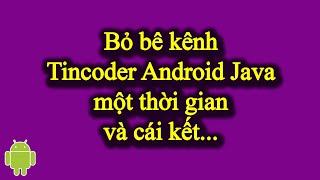 Bỏ bê kênh TinCoder Android Java quá lâu và cái kết...