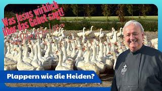 Pater Anton Lässer: Plappern wie die Heiden? Was Jesus wirklich über das Gebet sagt!