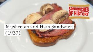 Mushroom and Ham Sandwich (1937) on Sandwiches of History