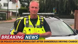 BREAKING NEWS: EX POLICE OFFICER SPEAKS OUT AFTER DANGEROUS DRIVING CHARGE