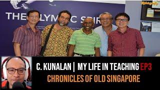 Chronicles of Old Singapore | C. Kunalan – My Life In Teaching Ep3: Teaching the Teachers