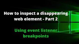 How to inspect a disappearing web element -Part 2 | Inspect element using event listener breakpoints