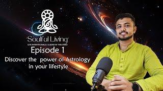 Welcome to Soulful Living | Episode 1: Discover the  power of Astrology in your lifestyle 