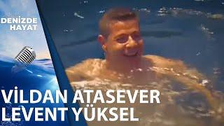 Vildan Atasever ve Levent Yüksel | Denizde Hayat