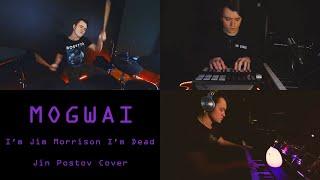 Mogwai - I'm Jim Morrison I'm Dead | Jin Postov Cover