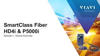 VIAVI SmartClass Fiber HD4i & P5000i: Ep 1 - Device Overview