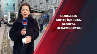 Bursa’da sahte içki can almaya  devam ediyor! CANLI YAYIN